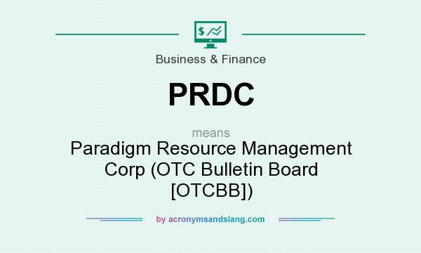 What does PRDC mean? It stands for Paradigm Resource Management Corp (OTC Bulletin Board [OTCBB])