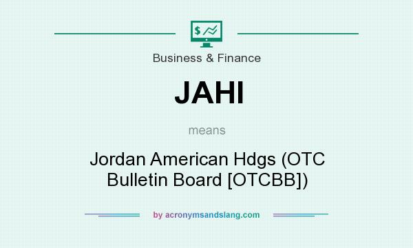 What does JAHI mean? It stands for Jordan American Hdgs (OTC Bulletin Board [OTCBB])