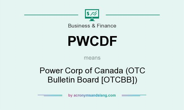 What does PWCDF mean? It stands for Power Corp of Canada (OTC Bulletin Board [OTCBB])