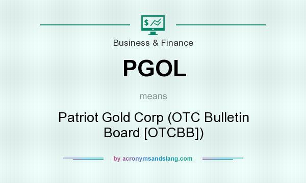 What does PGOL mean? It stands for Patriot Gold Corp (OTC Bulletin Board [OTCBB])