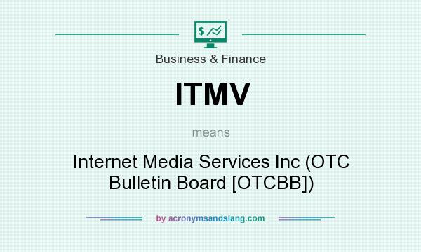 What does ITMV mean? It stands for Internet Media Services Inc (OTC Bulletin Board [OTCBB])