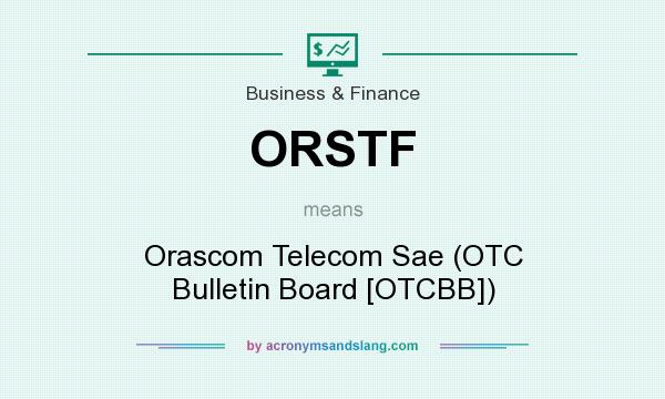 What does ORSTF mean? It stands for Orascom Telecom Sae (OTC Bulletin Board [OTCBB])