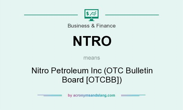 What does NTRO mean? It stands for Nitro Petroleum Inc (OTC Bulletin Board [OTCBB])