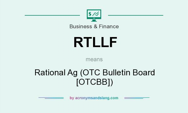 What does RTLLF mean? It stands for Rational Ag (OTC Bulletin Board [OTCBB])