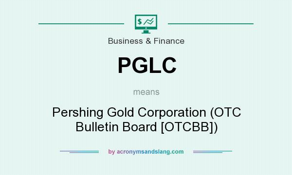 What does PGLC mean? It stands for Pershing Gold Corporation (OTC Bulletin Board [OTCBB])