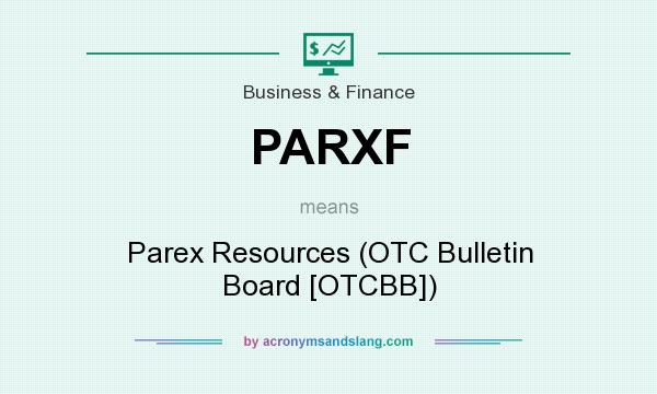 What does PARXF mean? It stands for Parex Resources (OTC Bulletin Board [OTCBB])