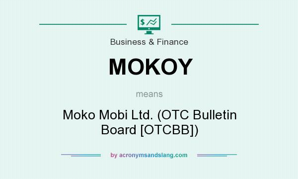 What does MOKOY mean? It stands for Moko Mobi Ltd. (OTC Bulletin Board [OTCBB])