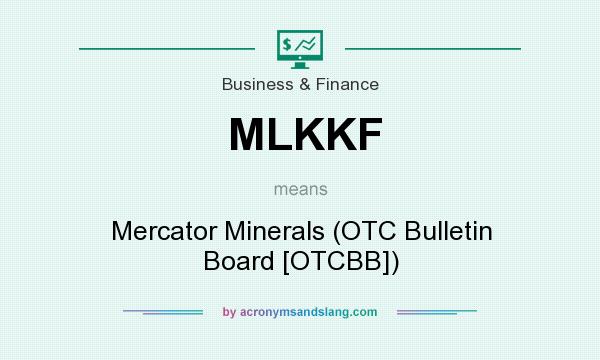 What does MLKKF mean? It stands for Mercator Minerals (OTC Bulletin Board [OTCBB])