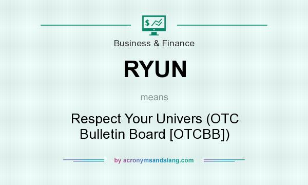 What does RYUN mean? It stands for Respect Your Univers (OTC Bulletin Board [OTCBB])