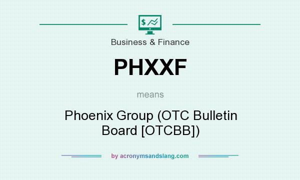 What does PHXXF mean? It stands for Phoenix Group (OTC Bulletin Board [OTCBB])