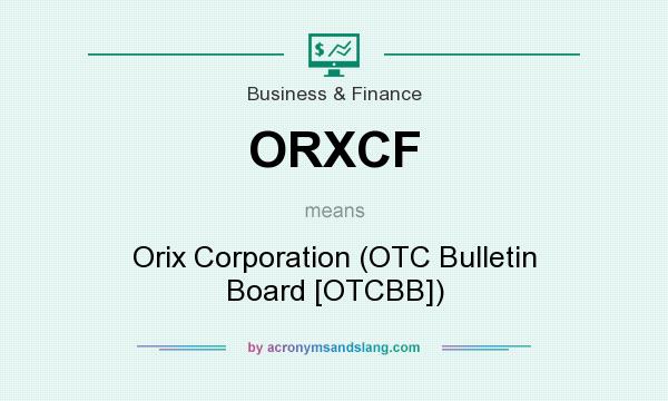 What does ORXCF mean? It stands for Orix Corporation (OTC Bulletin Board [OTCBB])