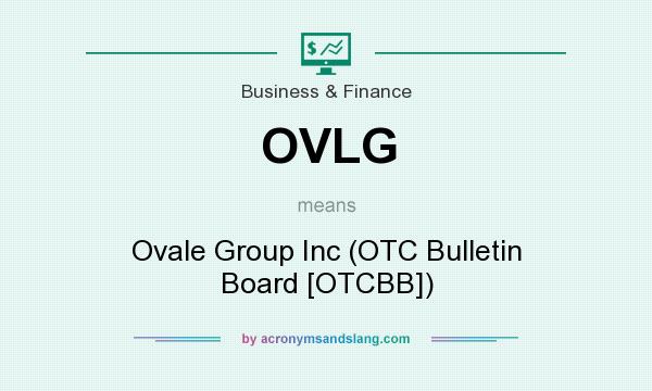 What does OVLG mean? It stands for Ovale Group Inc (OTC Bulletin Board [OTCBB])