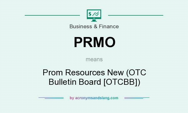 What does PRMO mean? It stands for Prom Resources New (OTC Bulletin Board [OTCBB])