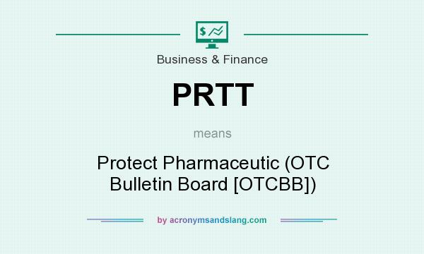 What does PRTT mean? It stands for Protect Pharmaceutic (OTC Bulletin Board [OTCBB])