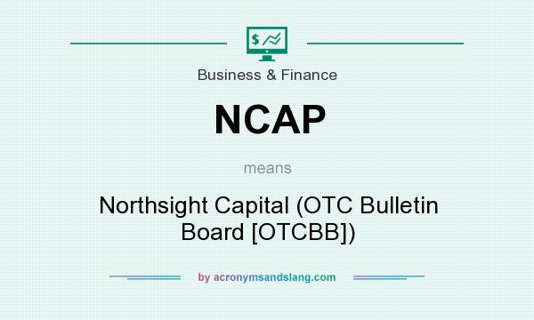 What does NCAP mean? It stands for Northsight Capital (OTC Bulletin Board [OTCBB])