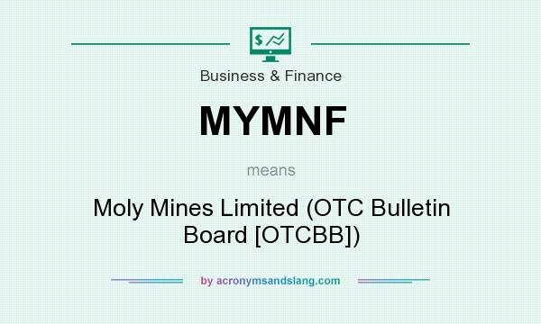 What does MYMNF mean? It stands for Moly Mines Limited (OTC Bulletin Board [OTCBB])