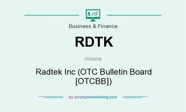 What does RDTK mean? It stands for Radtek Inc (OTC Bulletin Board [OTCBB])