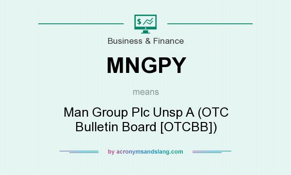 What does MNGPY mean? It stands for Man Group Plc Unsp A (OTC Bulletin Board [OTCBB])