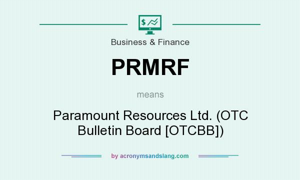 What does PRMRF mean? It stands for Paramount Resources Ltd. (OTC Bulletin Board [OTCBB])