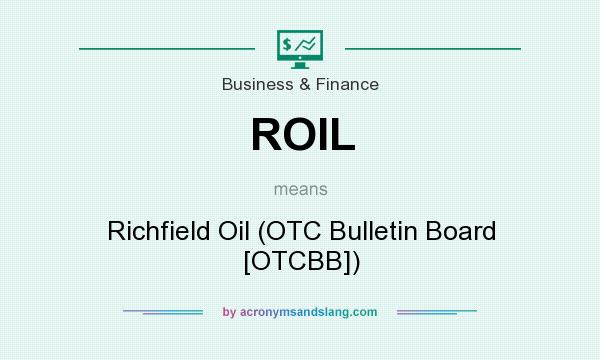 What does ROIL mean? It stands for Richfield Oil (OTC Bulletin Board [OTCBB])