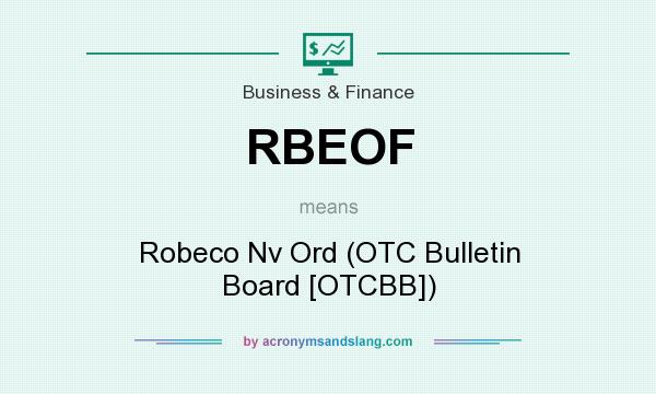 What does RBEOF mean? It stands for Robeco Nv Ord (OTC Bulletin Board [OTCBB])