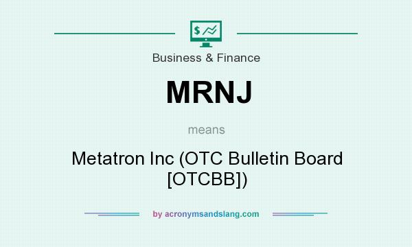 What does MRNJ mean? It stands for Metatron Inc (OTC Bulletin Board [OTCBB])