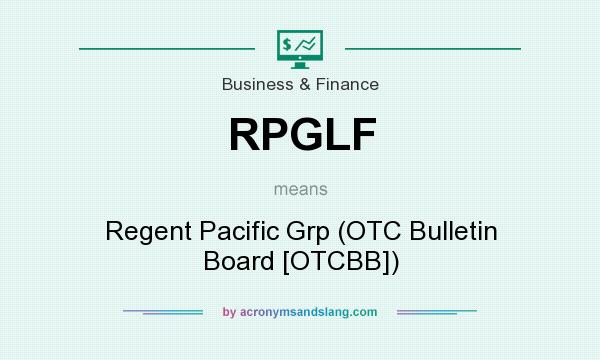 What does RPGLF mean? It stands for Regent Pacific Grp (OTC Bulletin Board [OTCBB])