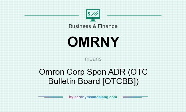 What does OMRNY mean? It stands for Omron Corp Spon ADR (OTC Bulletin Board [OTCBB])