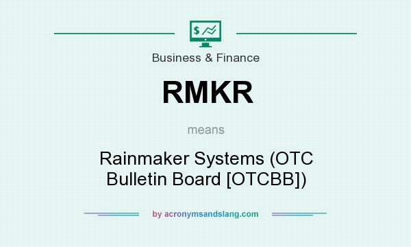 What does RMKR mean? It stands for Rainmaker Systems (OTC Bulletin Board [OTCBB])