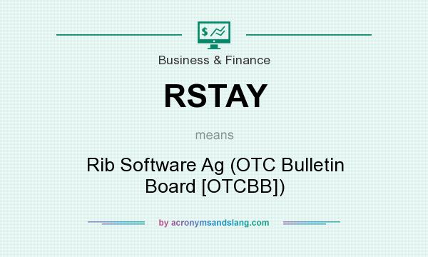 What does RSTAY mean? It stands for Rib Software Ag (OTC Bulletin Board [OTCBB])