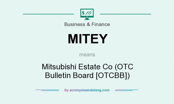 What does MITEY mean? It stands for Mitsubishi Estate Co (OTC Bulletin Board [OTCBB])