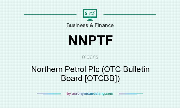 What does NNPTF mean? It stands for Northern Petrol Plc (OTC Bulletin Board [OTCBB])
