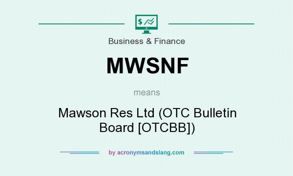 What does MWSNF mean? It stands for Mawson Res Ltd (OTC Bulletin Board [OTCBB])