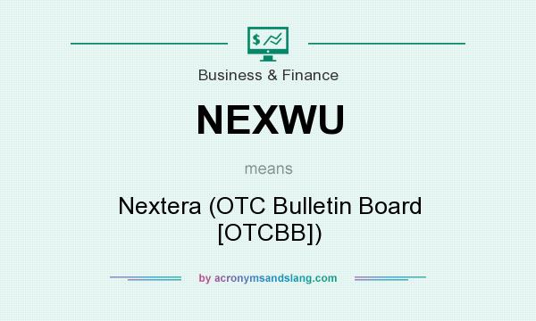 What does NEXWU mean? It stands for Nextera (OTC Bulletin Board [OTCBB])