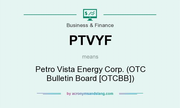 What does PTVYF mean? It stands for Petro Vista Energy Corp. (OTC Bulletin Board [OTCBB])
