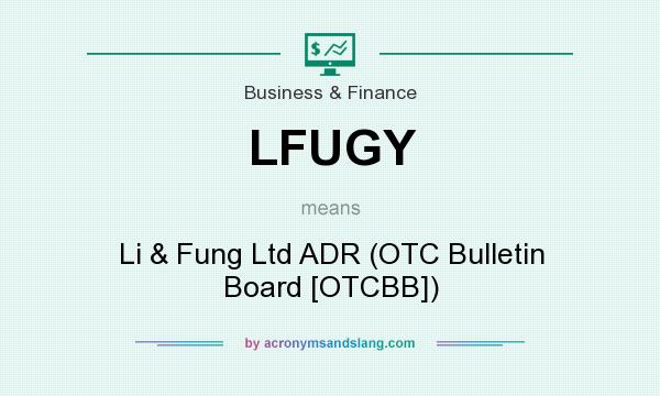 What does LFUGY mean? It stands for Li & Fung Ltd ADR (OTC Bulletin Board [OTCBB])