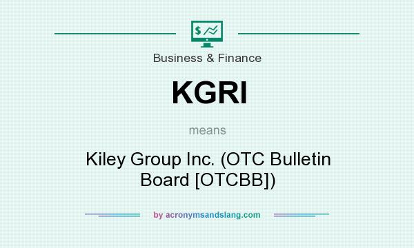 What does KGRI mean? It stands for Kiley Group Inc. (OTC Bulletin Board [OTCBB])