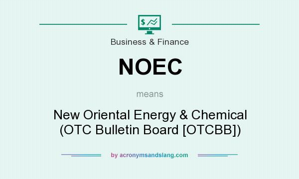 What does NOEC mean? It stands for New Oriental Energy & Chemical (OTC Bulletin Board [OTCBB])