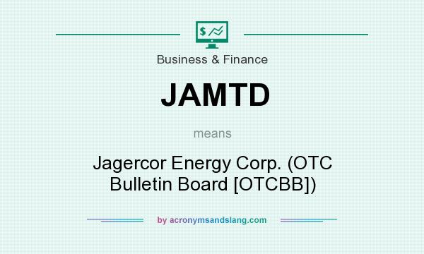 What does JAMTD mean? It stands for Jagercor Energy Corp. (OTC Bulletin Board [OTCBB])