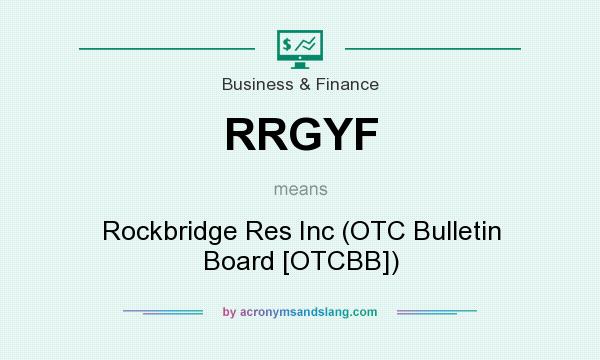What does RRGYF mean? It stands for Rockbridge Res Inc (OTC Bulletin Board [OTCBB])
