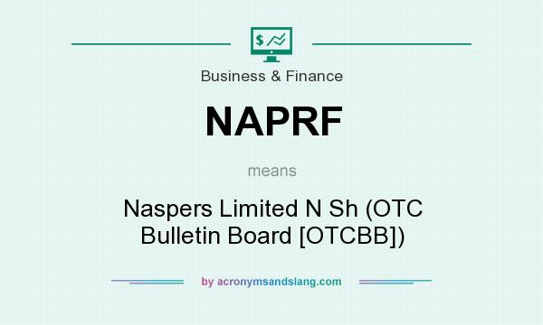 What does NAPRF mean? It stands for Naspers Limited N Sh (OTC Bulletin Board [OTCBB])