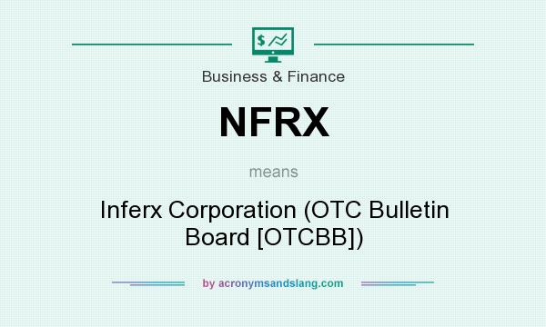 What does NFRX mean? It stands for Inferx Corporation (OTC Bulletin Board [OTCBB])