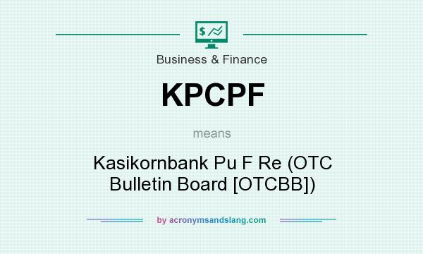 What does KPCPF mean? It stands for Kasikornbank Pu F Re (OTC Bulletin Board [OTCBB])