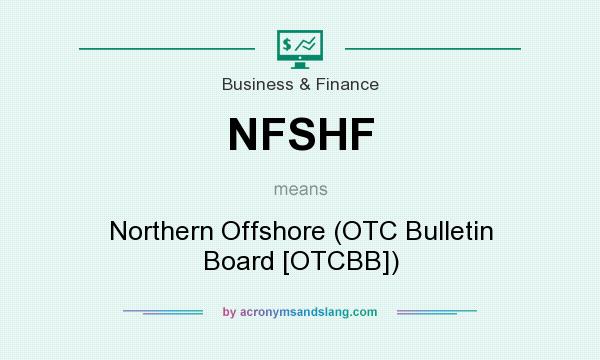 What does NFSHF mean? It stands for Northern Offshore (OTC Bulletin Board [OTCBB])