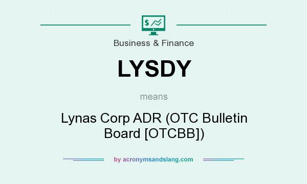 What does LYSDY mean? It stands for Lynas Corp ADR (OTC Bulletin Board [OTCBB])