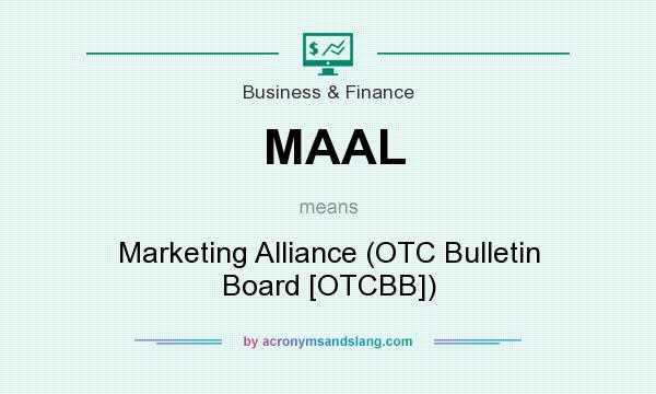 What does MAAL mean? It stands for Marketing Alliance (OTC Bulletin Board [OTCBB])