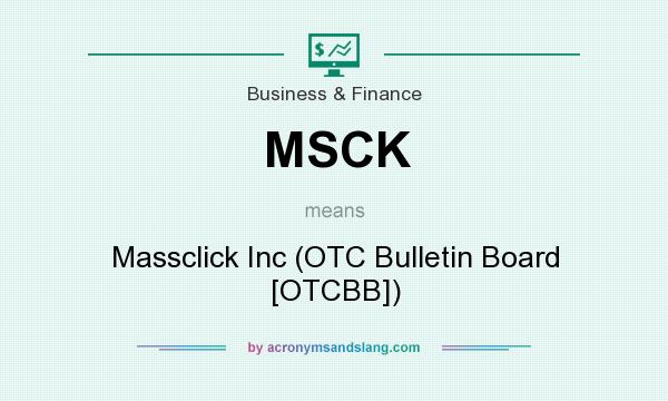 What does MSCK mean? It stands for Massclick Inc (OTC Bulletin Board [OTCBB])