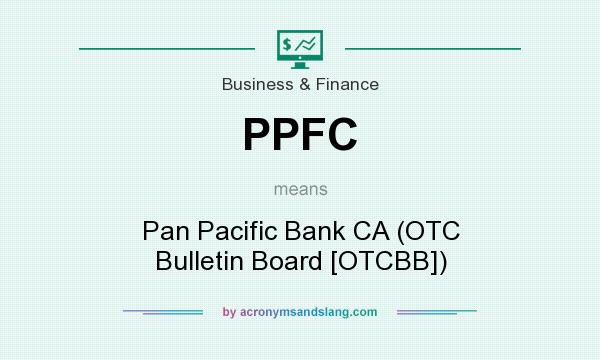 What does PPFC mean? It stands for Pan Pacific Bank CA (OTC Bulletin Board [OTCBB])