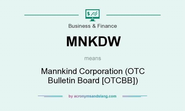 What does MNKDW mean? It stands for Mannkind Corporation (OTC Bulletin Board [OTCBB])