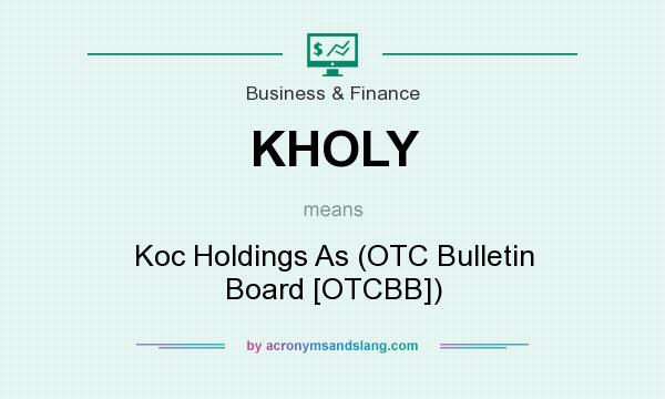 What does KHOLY mean? It stands for Koc Holdings As (OTC Bulletin Board [OTCBB])